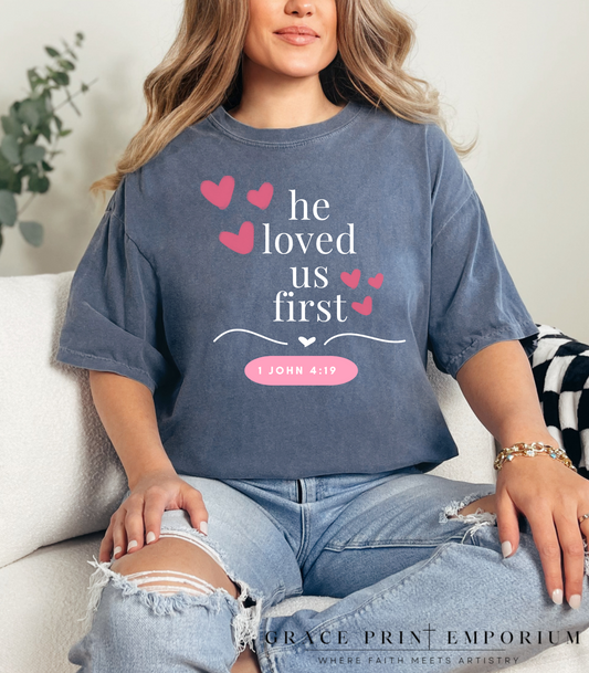 Bible Verse Valentine T-shirt - He Loved Us First | Christian Gift | Religious Clothing | Christian Women Gift